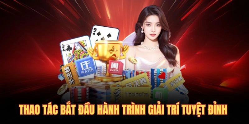 Thao tác bắt đầu hành trình giải trí tuyệt đỉnh